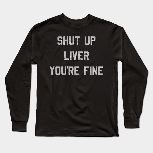 Vintage Shut Up Liver You're Fine Long Sleeve T-Shirt by Flippin' Sweet Gear